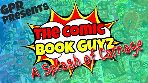 GPR Presents - The Comic Book Guyz: A splash of Carnage