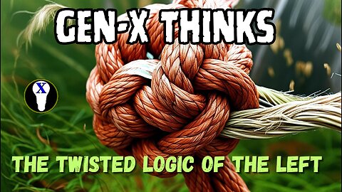 Gen-X Thinks: The Twisted Logic Of The Left