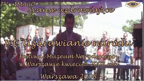 SEANSE UZDRAWIAJĄCE - UZDRAWIANIE NARODU , FESTIWAL MUZEUM NARODOWEGO - WARSZAWA 2008 ©TV IMAGO