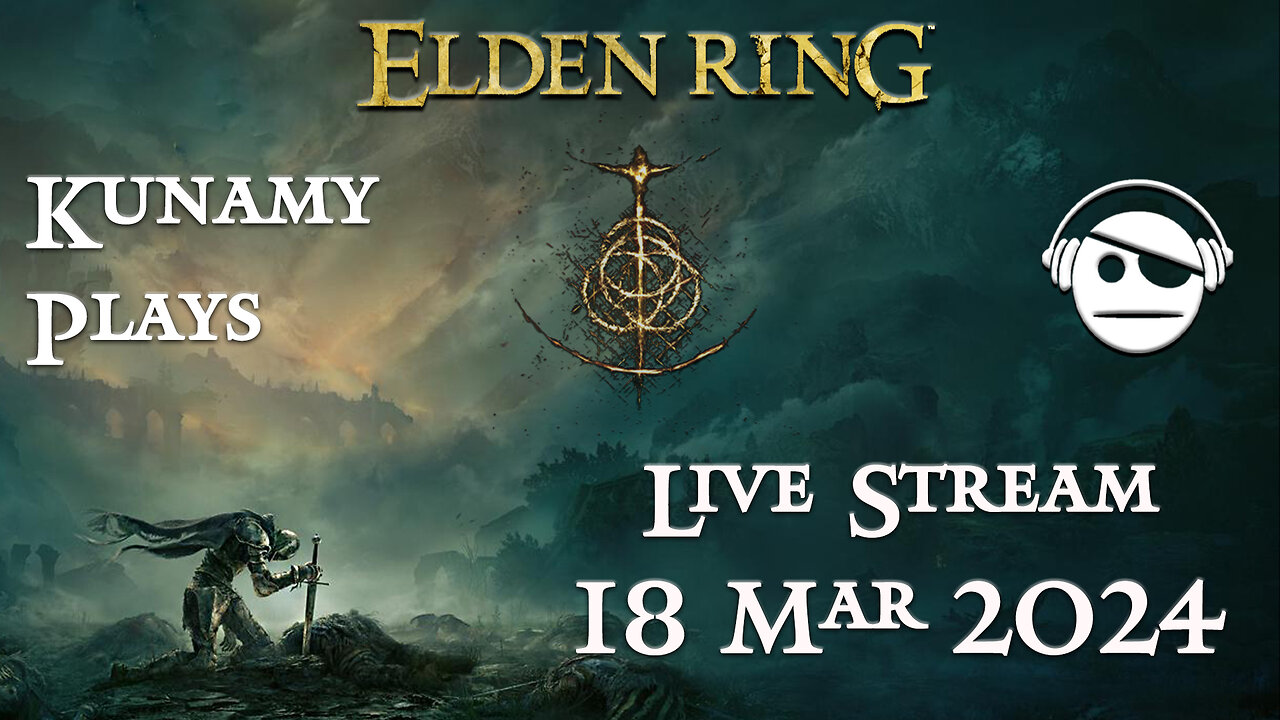 Elden Ring | Ep. 018 | 18 MAR 2024 | Kunamy Plays