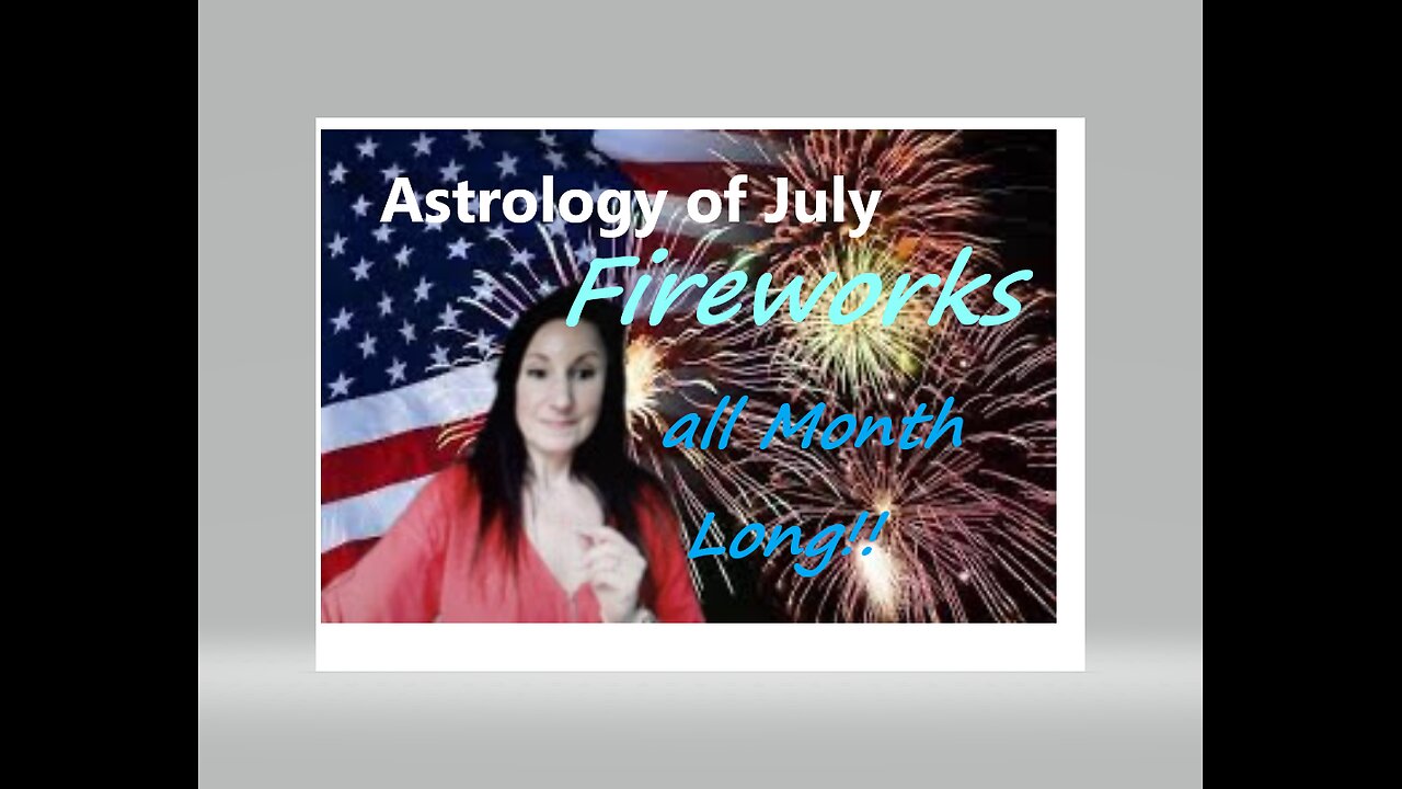 The July Astrology brings Fireworks