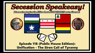 Secession Speakeasy #118 (Public House Edition): Unification - The Siren Call of Tyranny