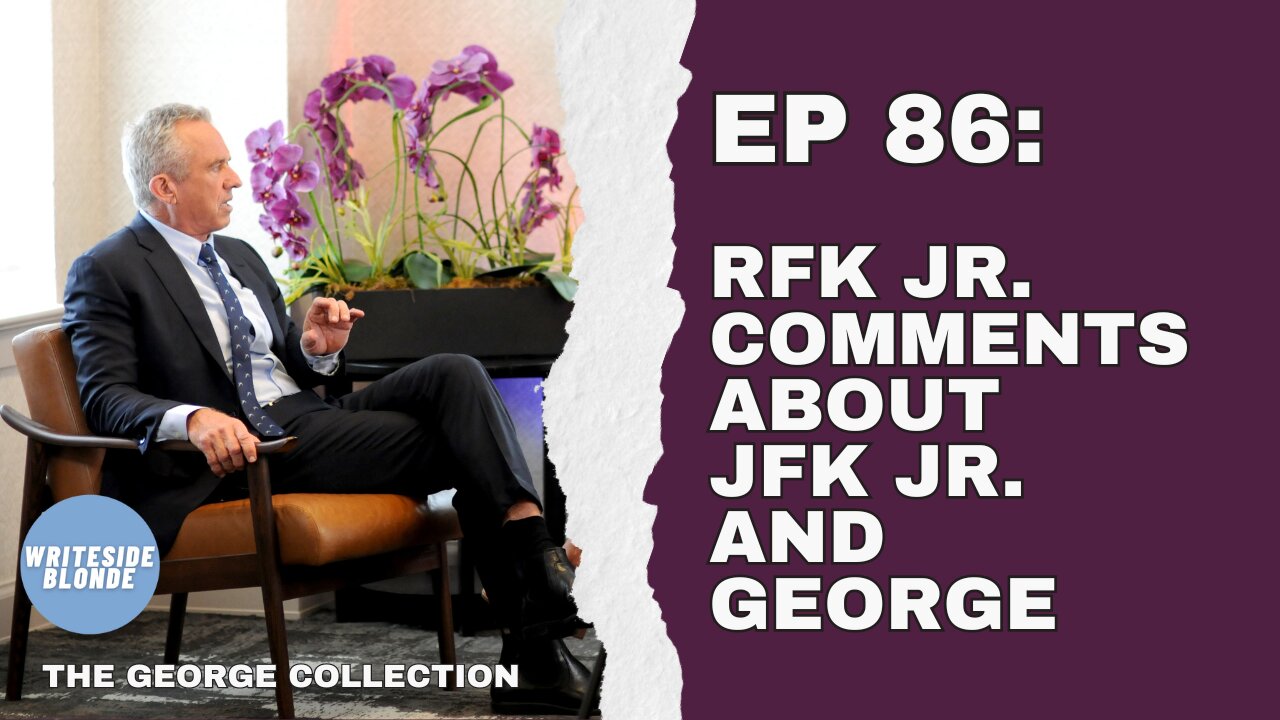 EP 86: RFK Jr's Comments About JFK Jr and George (George Magazine, Issue 13/Nov 2023)