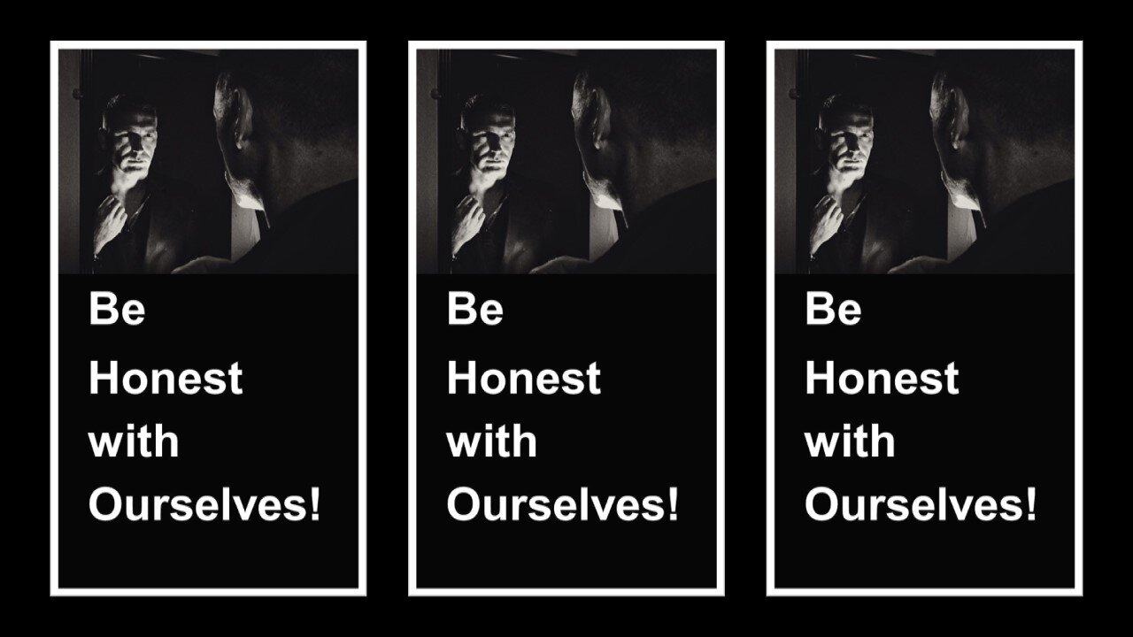 Be Honest with Ourselves!