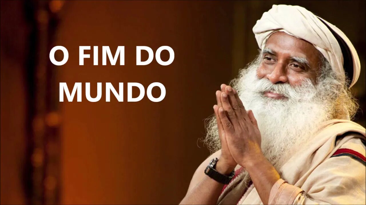 O FIM DO MUNDO ESTA PRÓXIMO, SADHGURU, DUBLADO