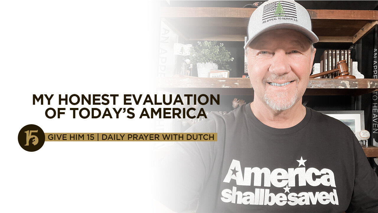 MY HONEST EVALUATION OF TODAY’S AMERICA | Give Him 15: Daily Prayer with Dutch | August 23