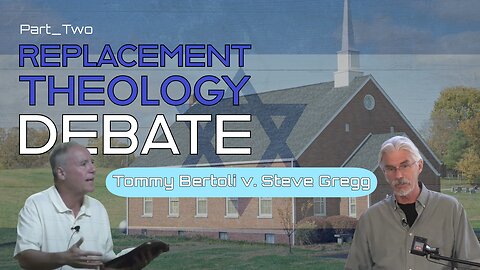 Replacement Theology Debate - Tommy Bertoli vs Steve Gregg, Part 2 of 2