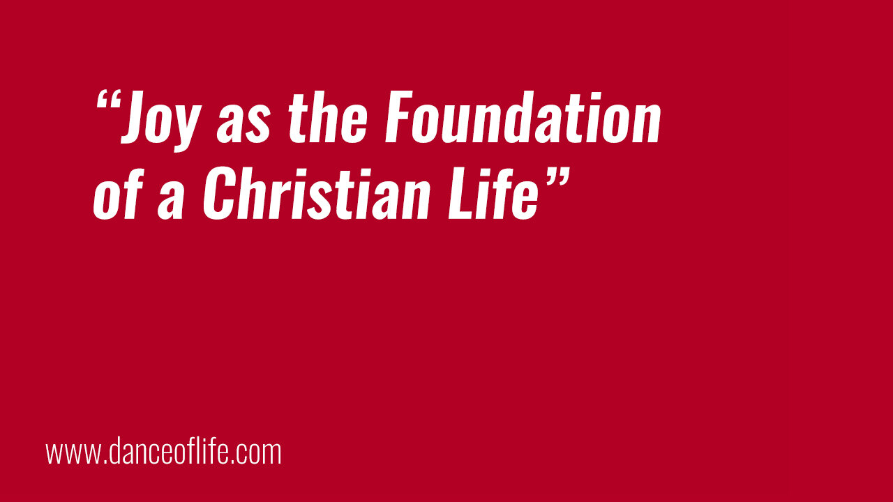 Joy as the Foundation of the Christian Life