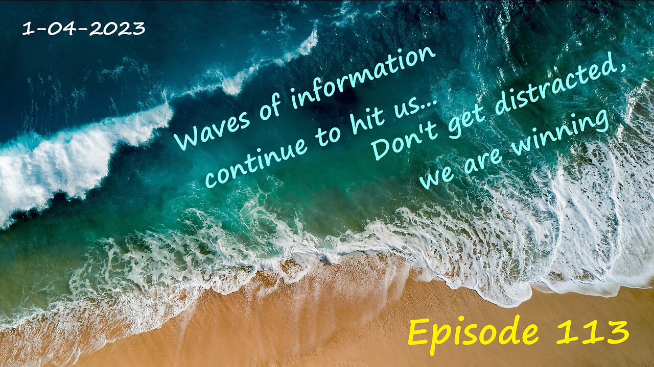 1-04-2023 Waves of information continue to hit us...Don't get distracted, we are winning.