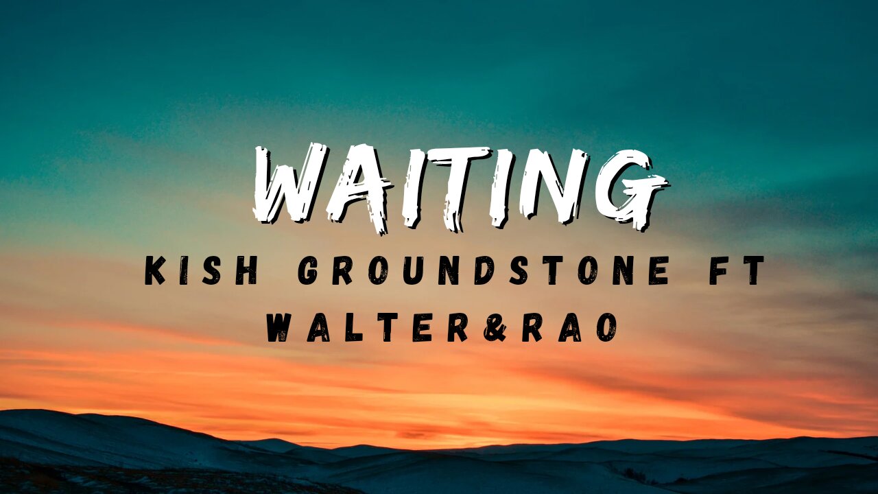 Kish Groundstone - Waiting ft Walter, Rao & Peak93(Official Audio)