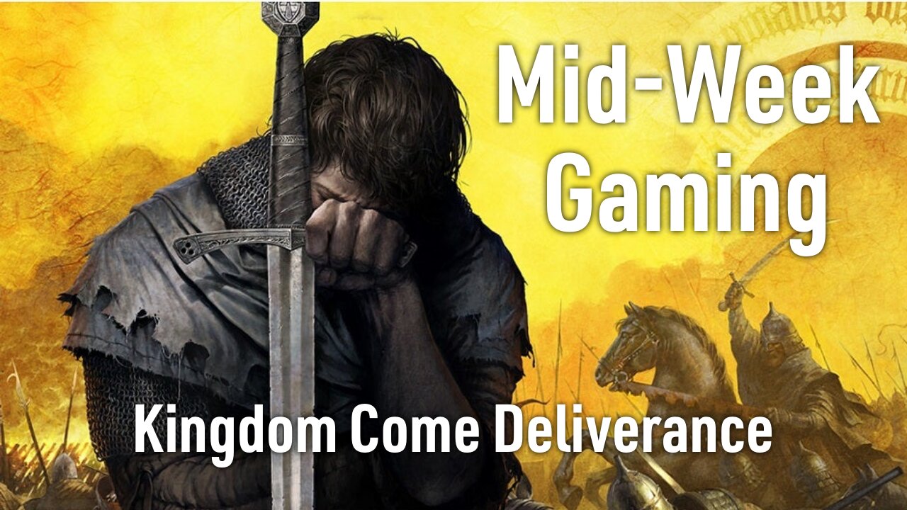 Mid-Week Night Gaming - Kingdom Come Deliverance - Pt 6