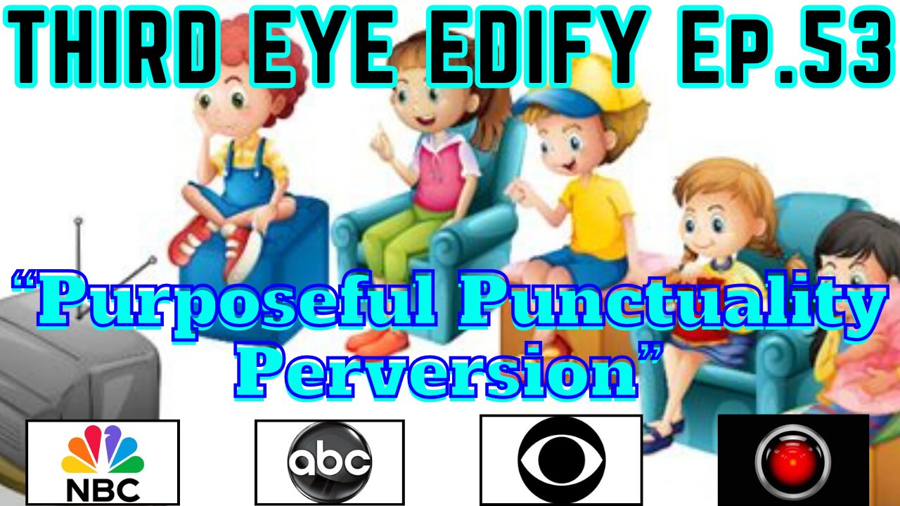 THIRD EYE EDIFY Ep.53 "Purposeful Punctuality Perversion"