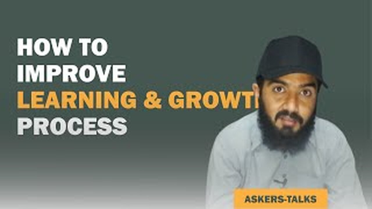 How to improve Learning & Growth Process || Mujtaba Farooq Awan || ASKERS-TALKS