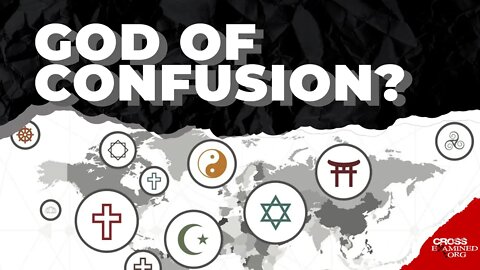 Why Multiple Religions If God Is Not A God Of Confusion?