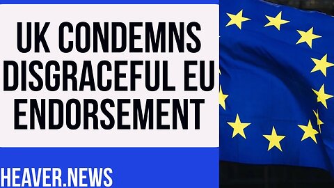 Britain Condemns DISGUSTING EU Endorsement