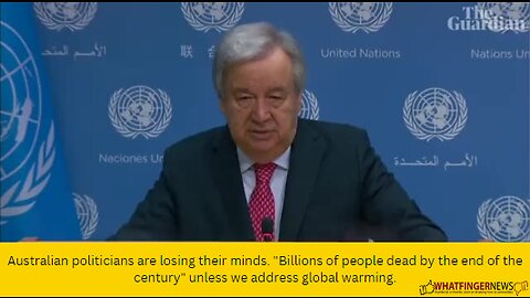 Australian politicians are losing their minds. "Billions of people dead by the end of the century"