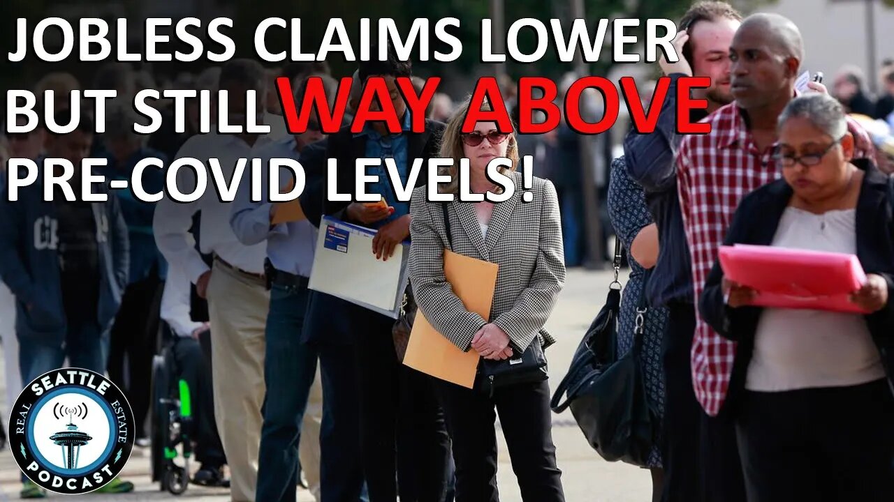 Jobless Claims Lower BUT Millions Still Unemployed I Seattle Real Estate Podcast