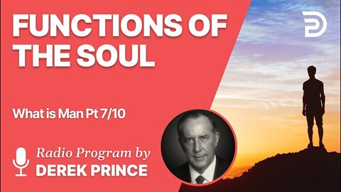 What is Man Pt 7 of 10 - Functions of the Soul - Derek Prince