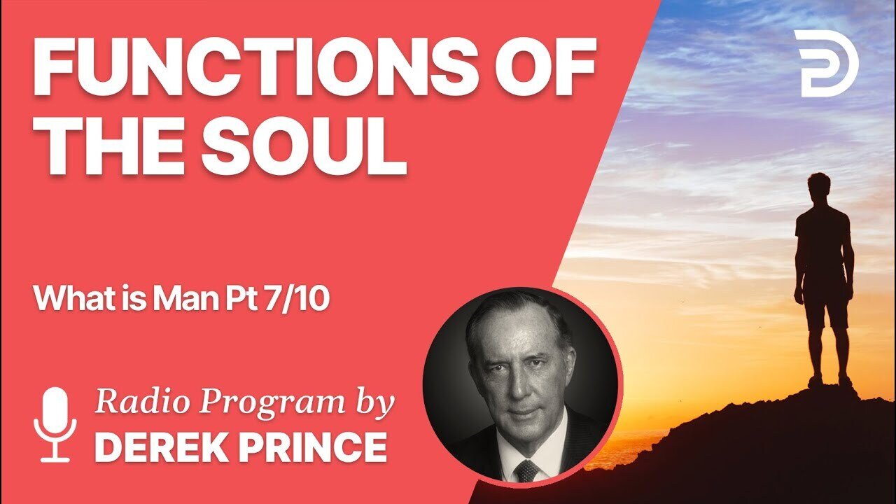 What is Man Pt 7 of 10 - Functions of the Soul - Derek Prince