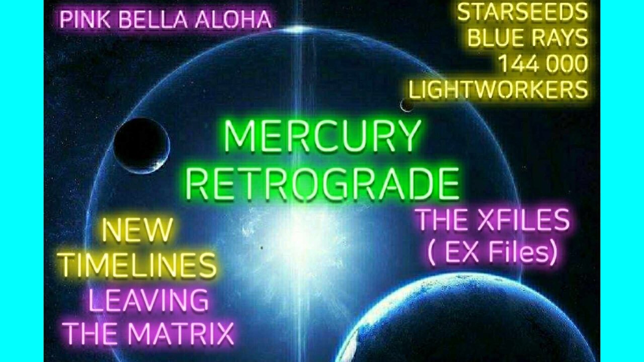 Starseeds & Lightworkers * MERCURY RETROGRADE * XFILES (EX Files) * Leaving THE MATRIX