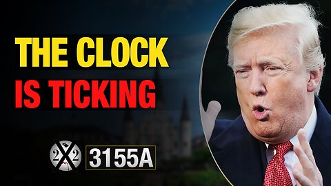 X22 REPORT EP.3155A - THE CLOCK IS TICKING