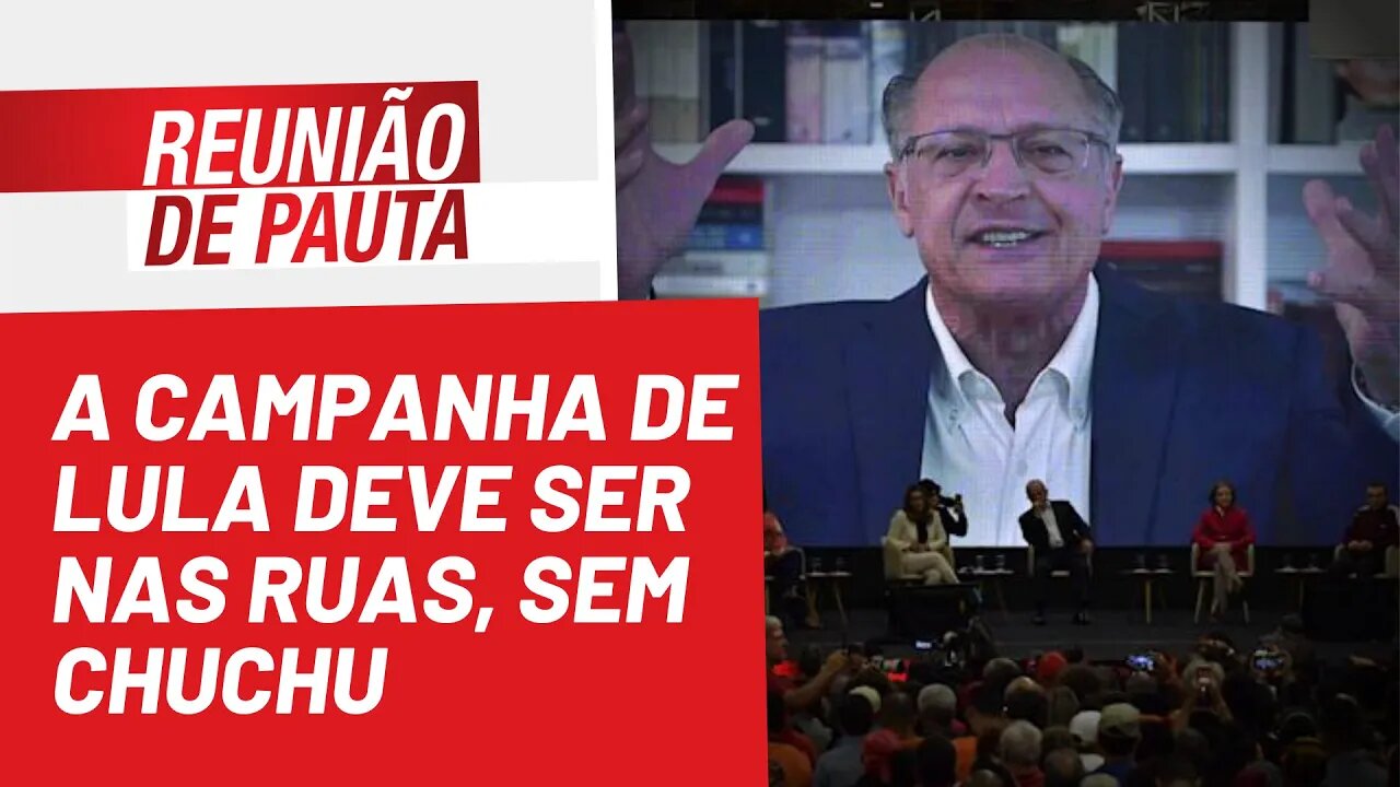 A campanha de Lula deve ser nas ruas, sem chuchu - Reunião de Pauta nº 959 - 09/05/22