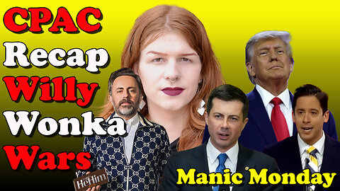 CPAC Recap Wily Wonka Wars - Manic Monday