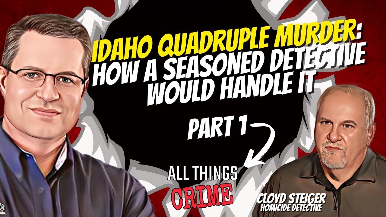 Idaho Quadruple Murder - How a Seasoned Detective Would Handle it Part 1