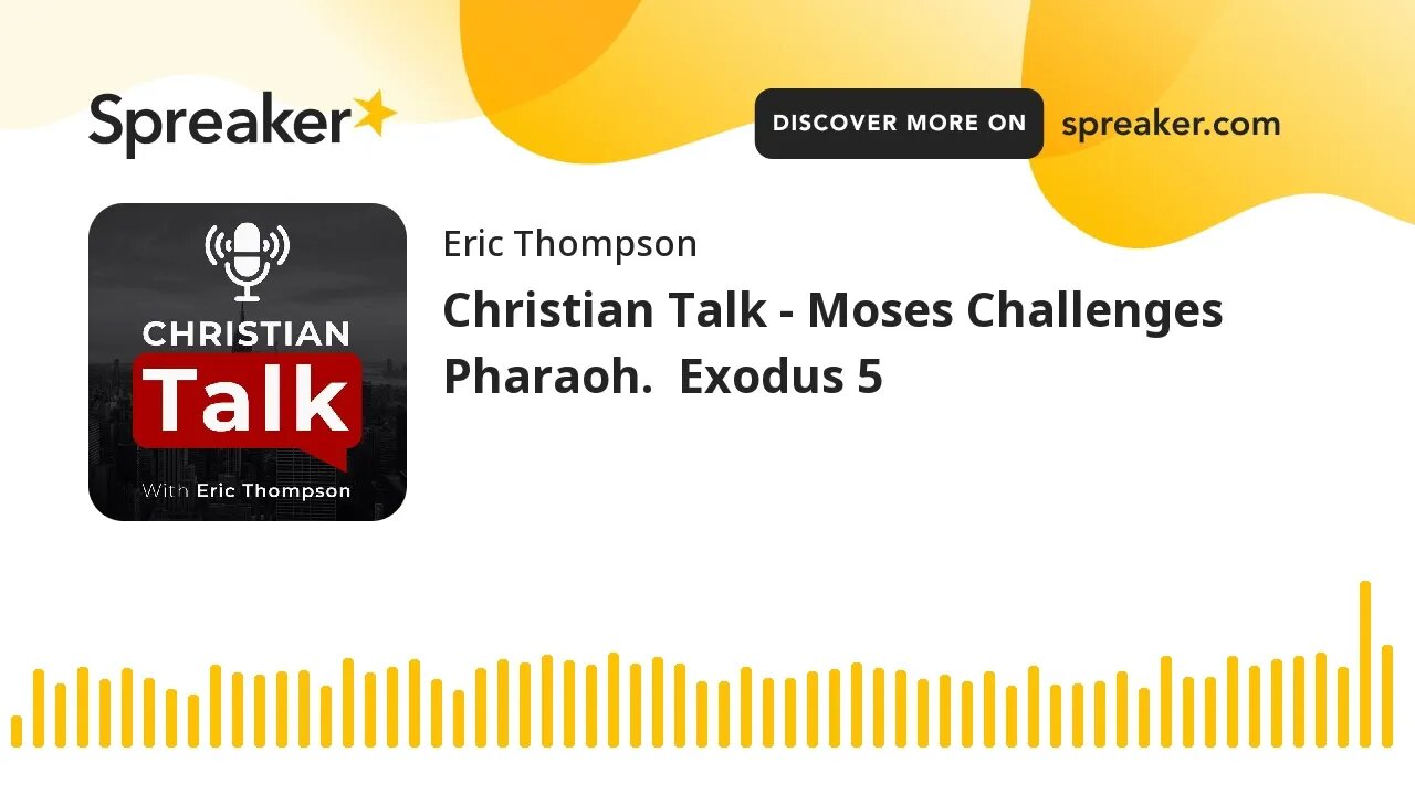 Christian Talk - Moses Challenges Pharaoh. Exodus 5