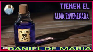 TIENEN EL ALMA ENVENENADA - MENSAJE DE JESUCRISTO REY A DANIEL DE MARIA 9AG22