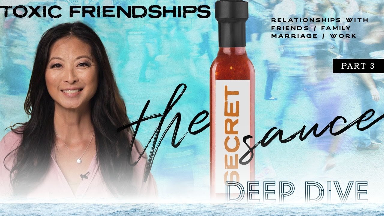 The Secret Sauce: Part 3: Deep Dive: Toxic Friendships with Pastor Lisa Kai