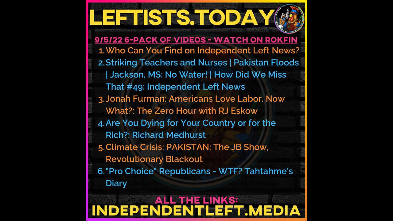 9/5: #LaborDay2022 | Who Can You Find on Independent Left News? | Americans Love Labor. Now What? +