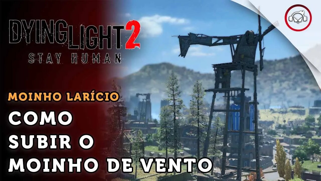 Dying Light 2 Stay Human, Como subir o moinho de vento Larício | super dica PT-BR