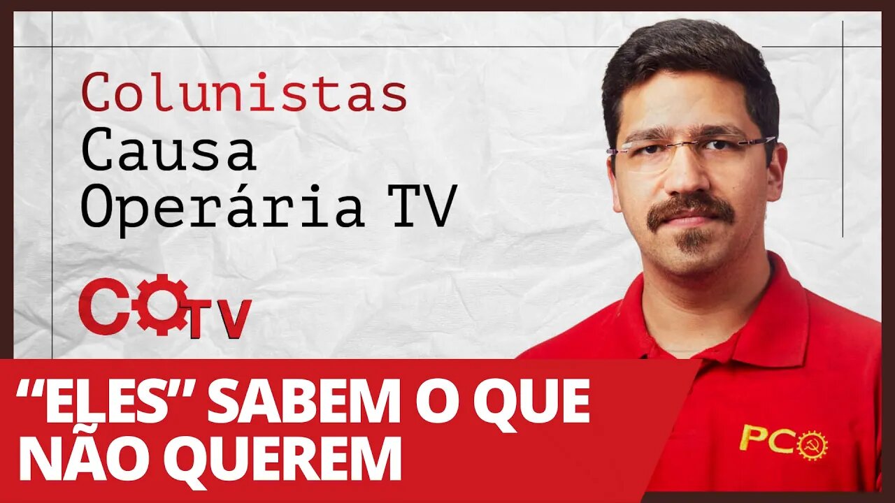 “Eles” sabem o que não querem - Colunistas da COTV | Rafael Dantas