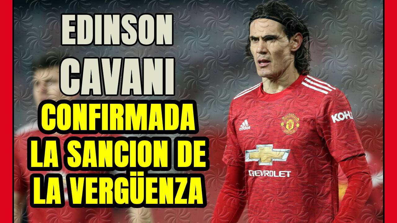 VERGOZOSA SANCIÓN a CAVANI! En INGLATERRA solo importa su OMBLIGO y NADA MÁS!