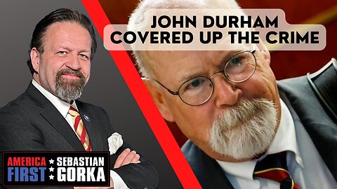 John Durham covered up the crime. Sebastian Gorka on AMERICA First