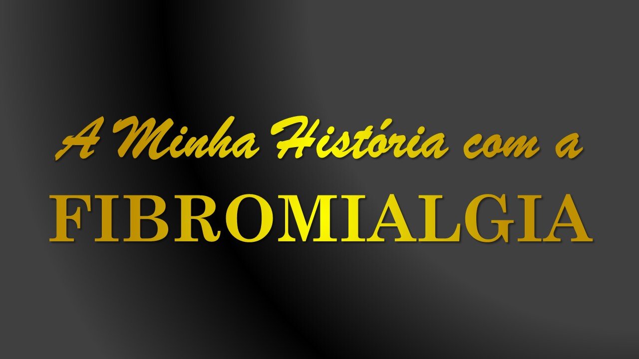 A Minha História com a Fibromialgia