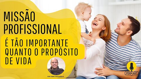 Missão Profissional é tão importante quanto o propósito de vida.