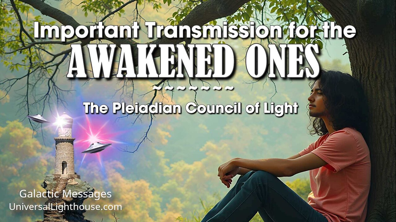 Important Transmission for the AWAKENED ONES ~ The Pleiadian Council of Light