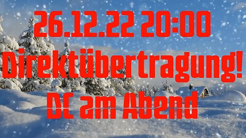 26.12.22 20:00 Direktübertragung! DC am Abend