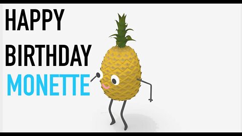 Happy Birthday MONETTE! - PINEAPPLE Birthday Song