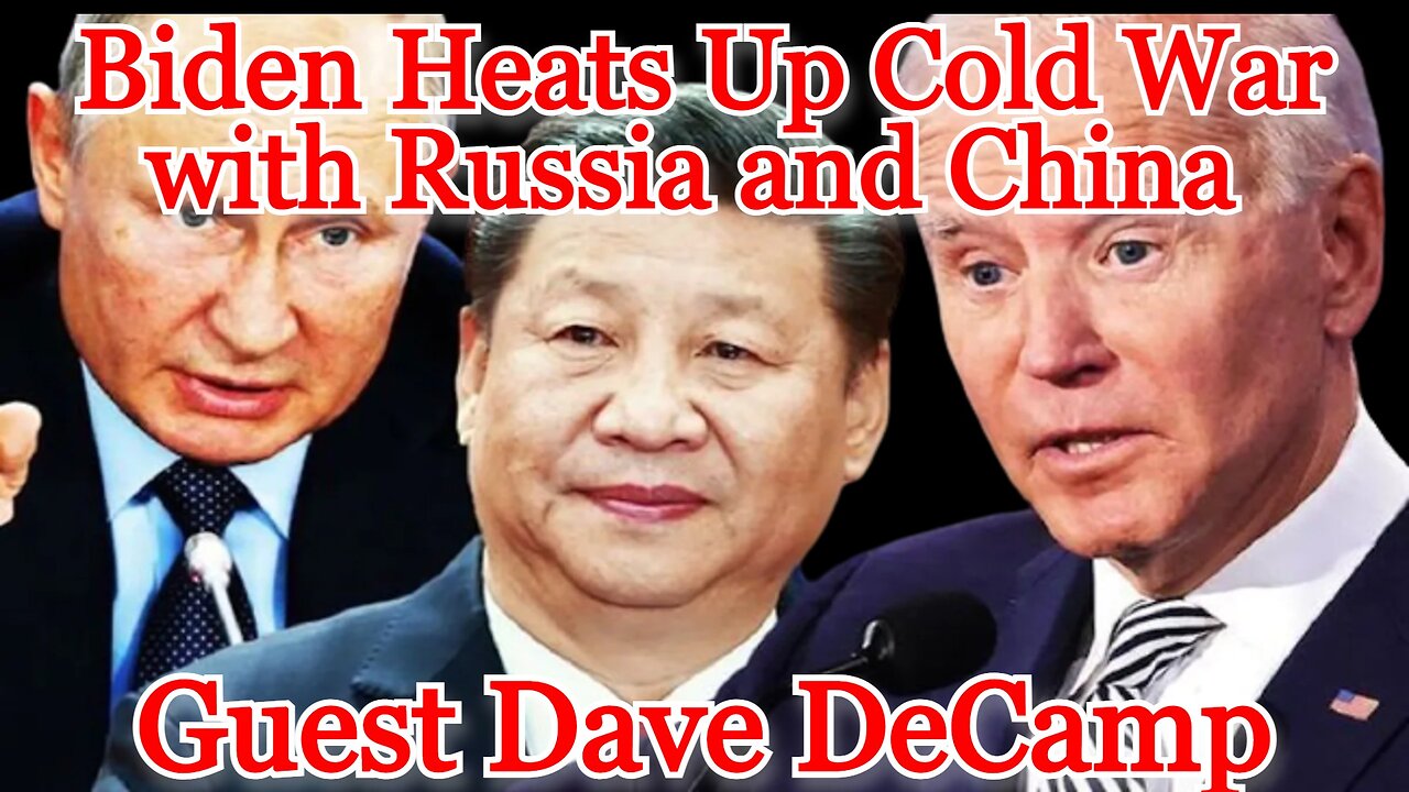 Biden Heats Up Cold War with Russia and China guest Dave DeCamp: COI #390