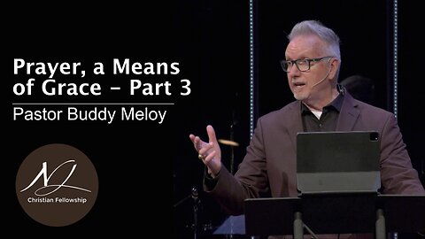 Prayer, a Means of Grace - Part 3 - Pastor Buddy