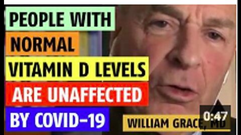 People with normal vitamin D levels are unaffected by COVID-19 says William Grace, MD