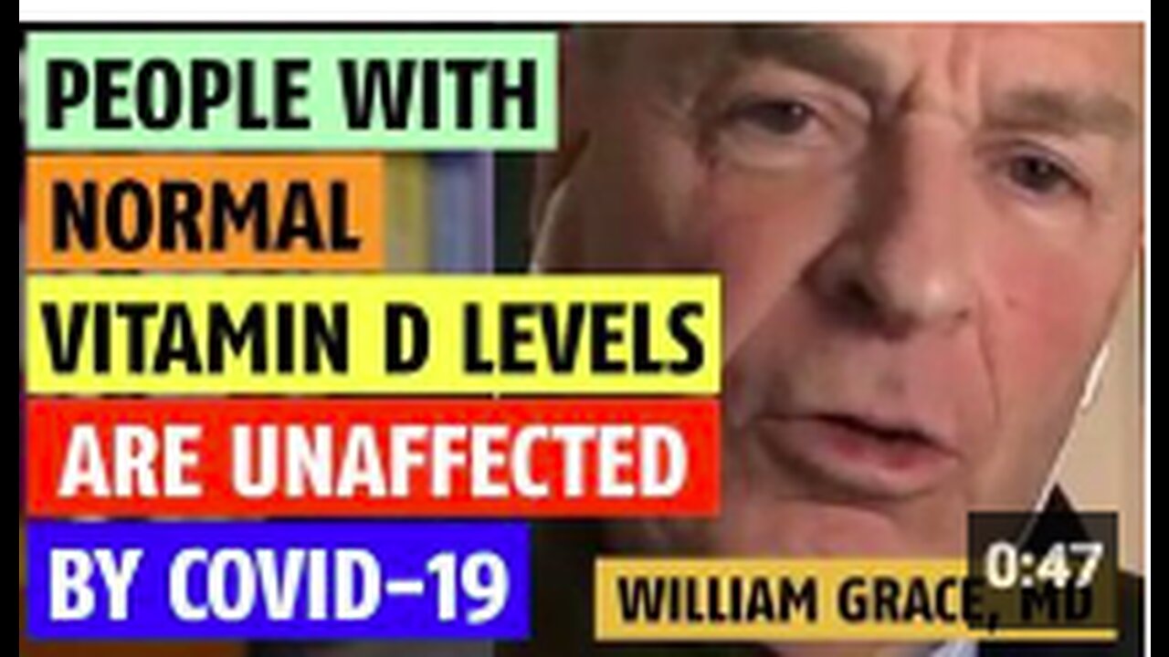 People with normal vitamin D levels are unaffected by COVID-19 says William Grace, MD