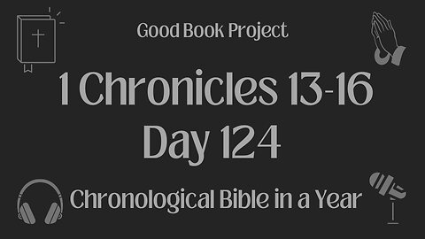 Chronological Bible in a Year 2023 - May 4, Day 124 - 1 Chronicles 13-16