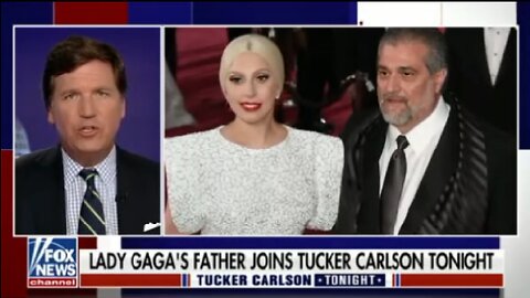 Lady Gaga's father joins Tucker Carlson Tonight