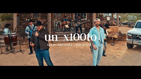 Grupo Frontera x Bad Bunny - un x100to (Video Oficial)