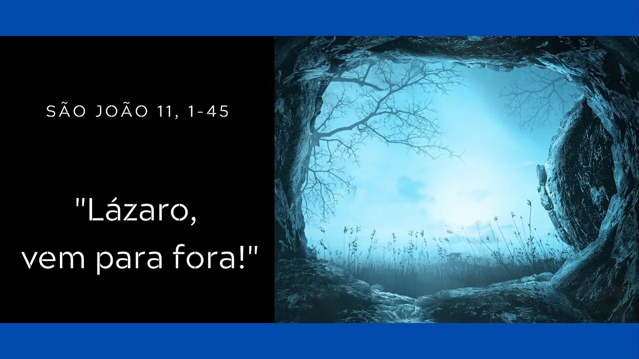 Jo 11, 1-45 | "Lázaro, vem para fora!"