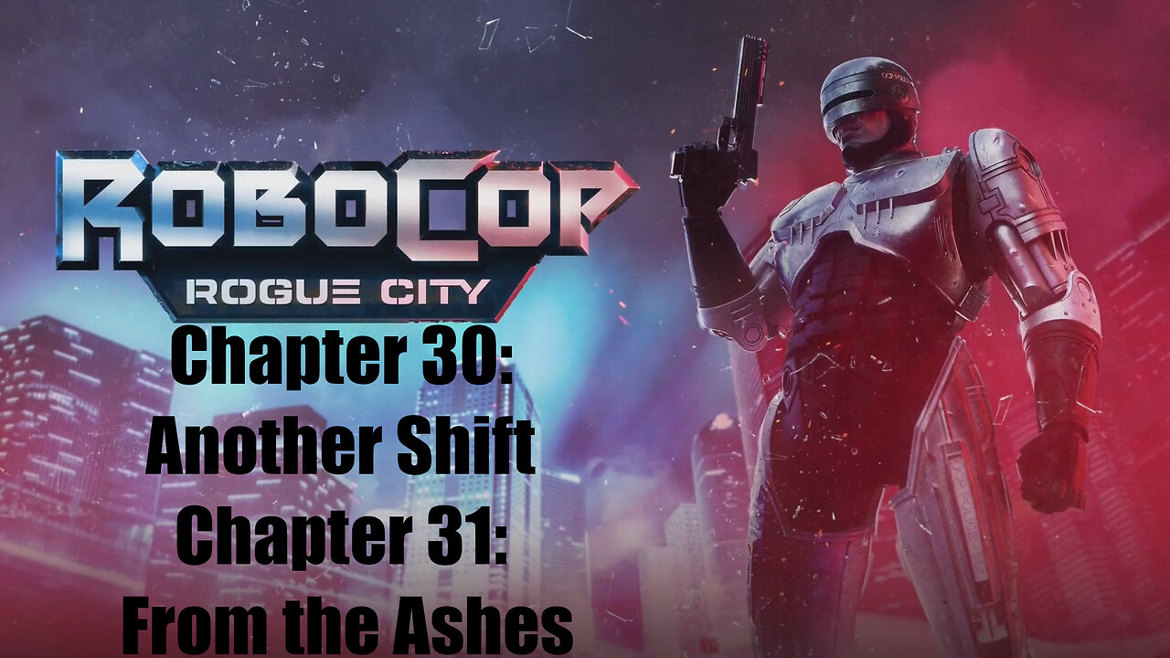 Robocop Rogue City Chapter 30: Another Shift and Chapter 31: From the Ashes